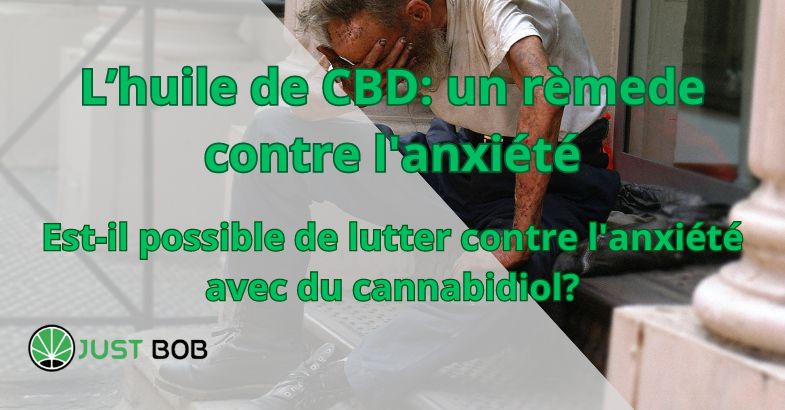 L’huile de CBD: un rèmede contre l'anxiété