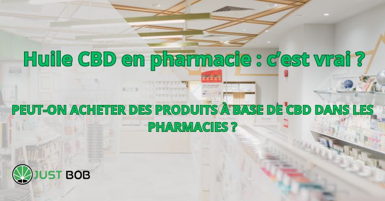 Huile CBD en pharmacie : c'est vrai ?