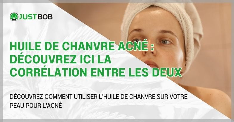 Huile de chanvre acné : découvrez ici la corrélation entre les deux