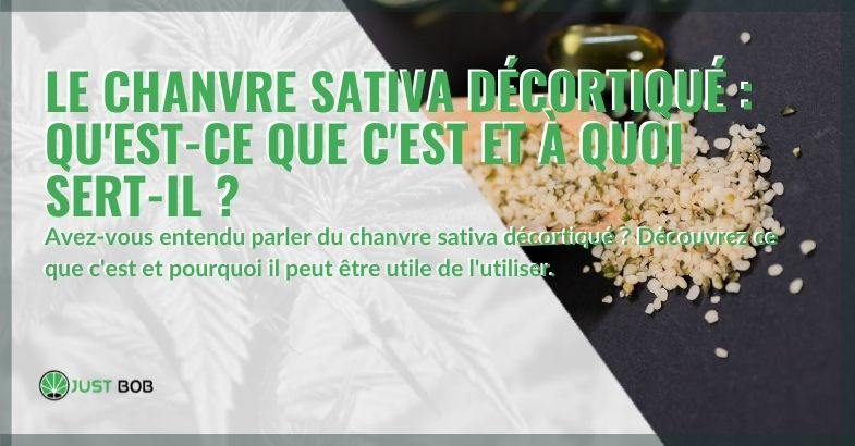 Qu'est-ce que le chanvre décortiqué et à quoi sert-il ?